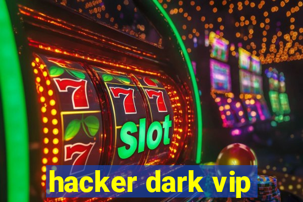 hacker dark vip